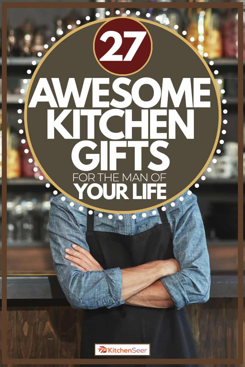 有迷人的胡子，穿着黑色围裙的男人作为厨房礼物送给他，27个很棒的厨房礼物送给你生命中的男人雷电竞官网网址