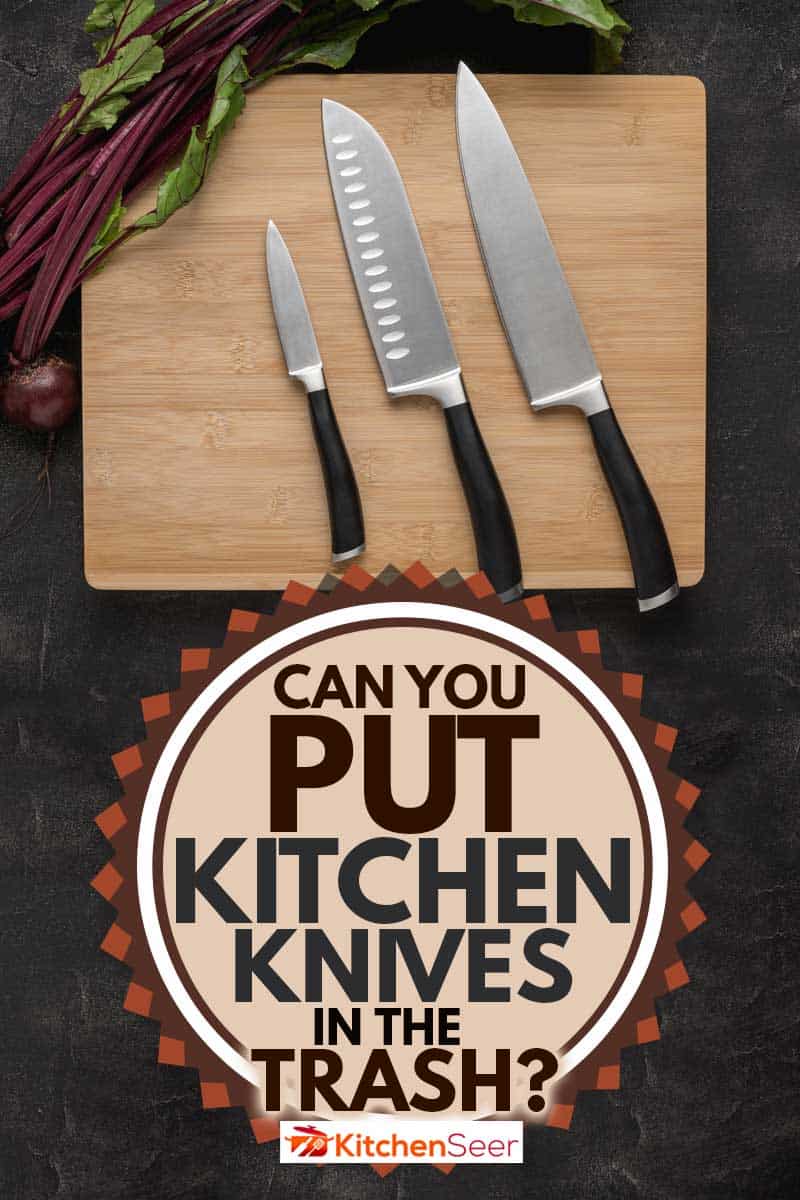 Kitchen Knives Set on Wood Cutting Board, Can You Put Kitchen Knives in the Trash?