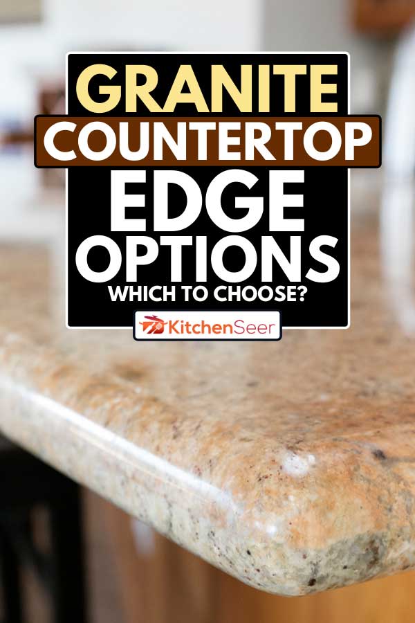 花岗岩台面的边缘,花岗岩台面边缘选择——选择哪一个?