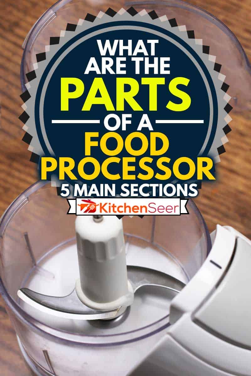 木桌上的食品加工机搅拌机或咖啡研磨机刀片，食品加工机的组成部分是什么?[5主要部分]