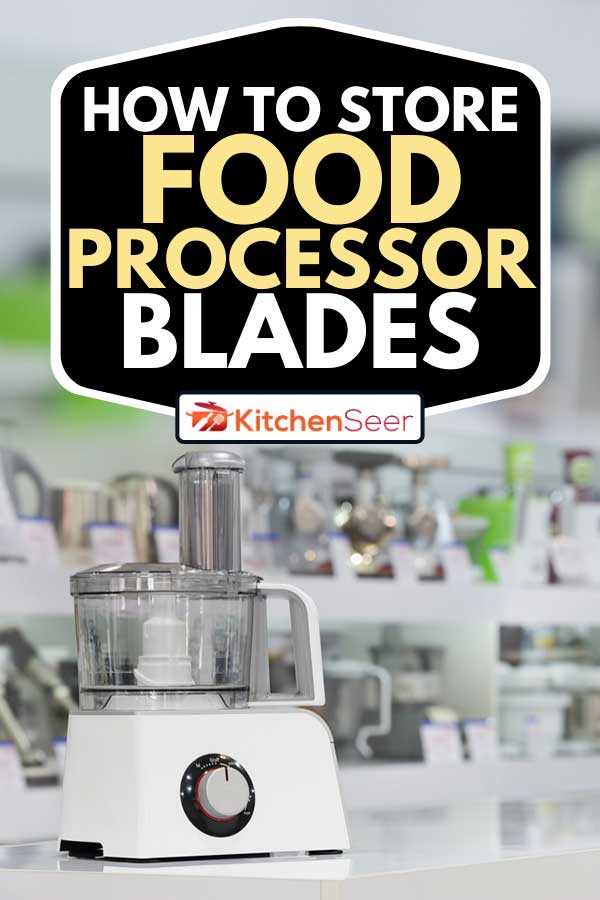 单一电动食品加工机零售商店,如何储存食物处理器叶片