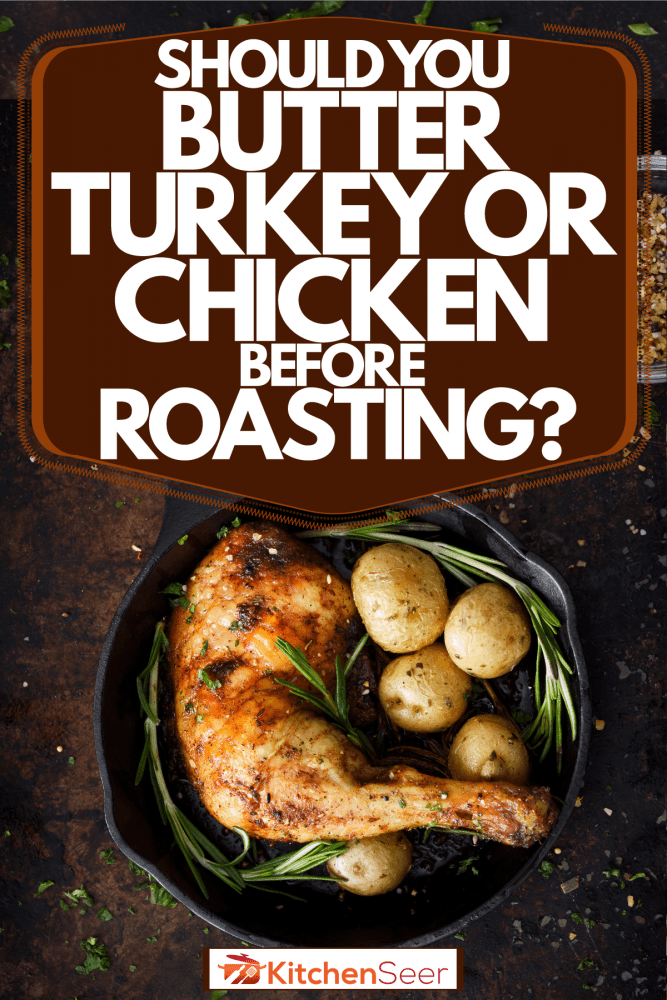 美味的炸鸡与牛至和土豆一起在煎锅中烹制，烤之前应该给火鸡还是鸡肉涂黄油?