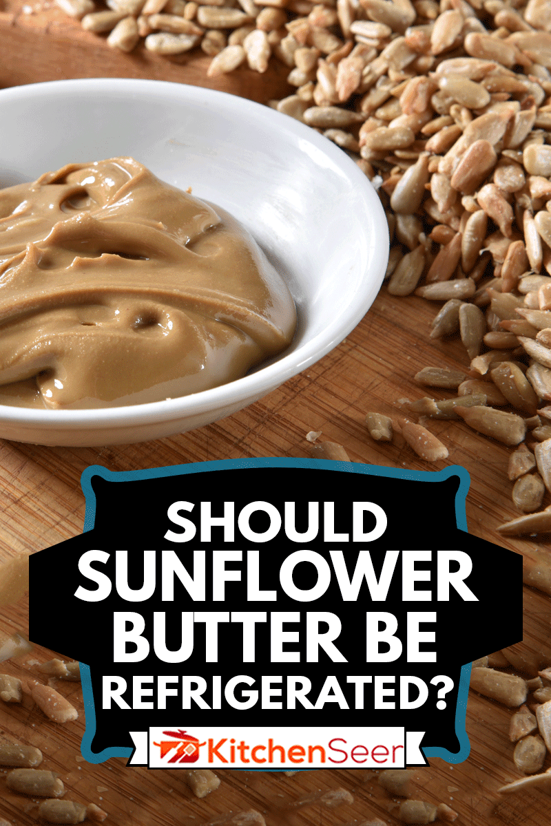 一小碟新鲜的葵花籽黄油配年糕，葵花籽黄油应该冷藏吗?