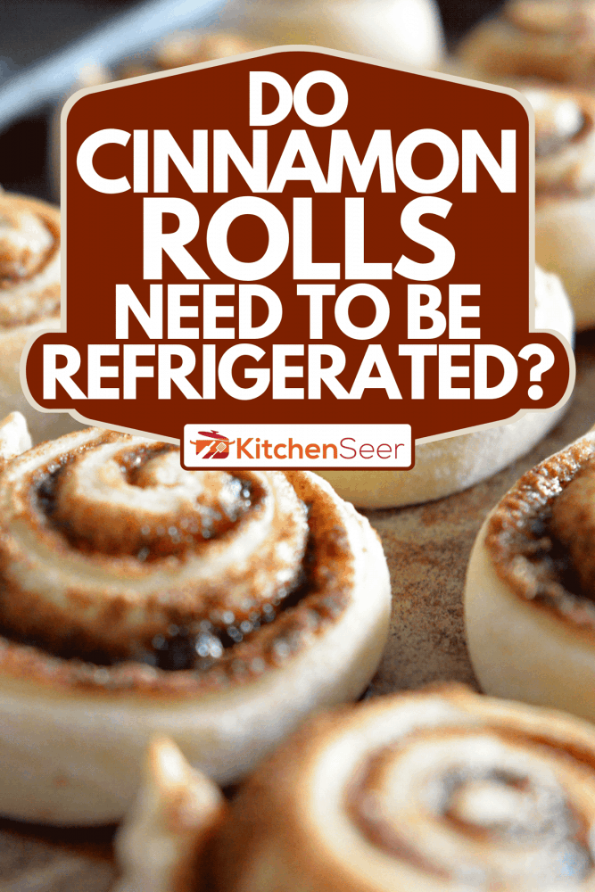 从烤箱托盘肉桂面包新鲜,肉桂卷需要冷藏吗?