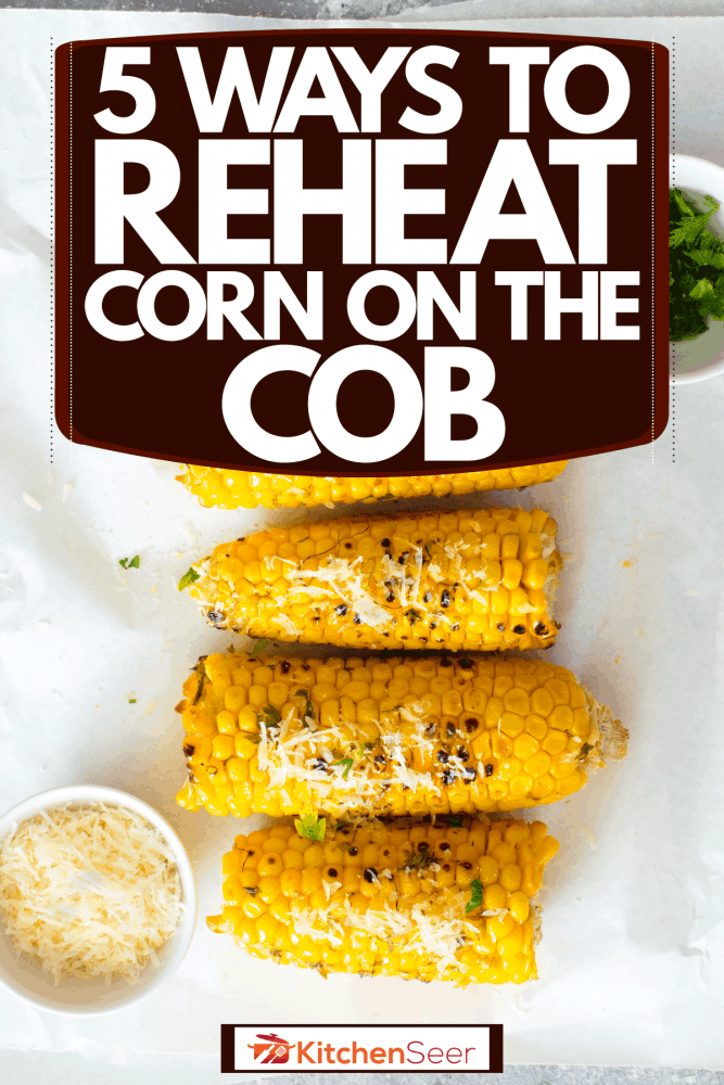 用奶酪和香葱磨碎的烤玉米棒，重新加热玉米的5种方法