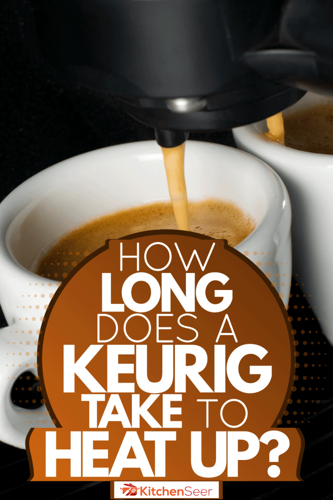 一个咖啡壶倒两杯现磨咖啡,Keurig带加热多长时间?