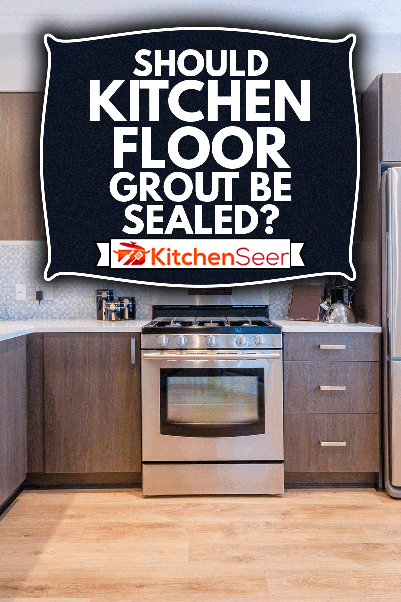 厨房地板上灌浆雷电竞官网网址应该密封吗?现代厨房,豪华的房雷电竞官网网址子