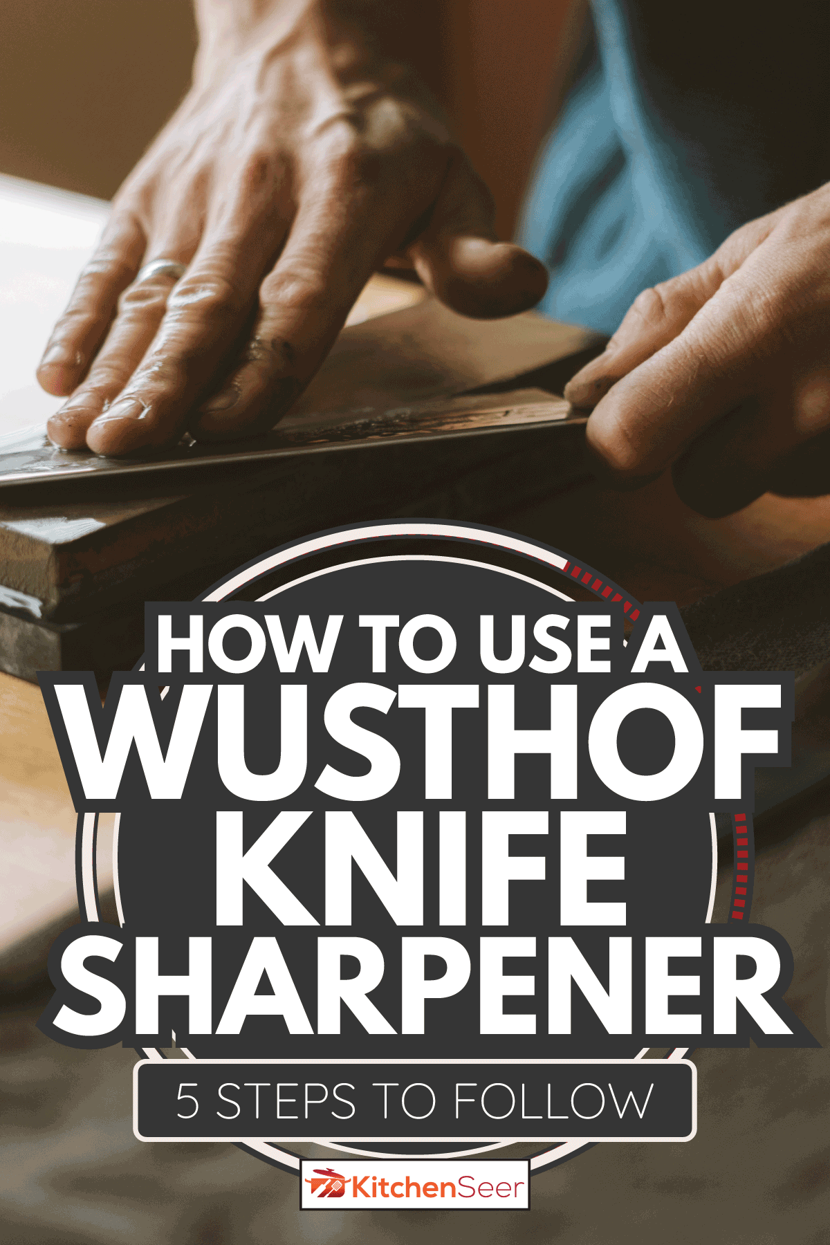 A person sharpening knives with a whetstone in the kitchen. How To Use A Wusthof Knife Sharpener - 5 Steps To Follow