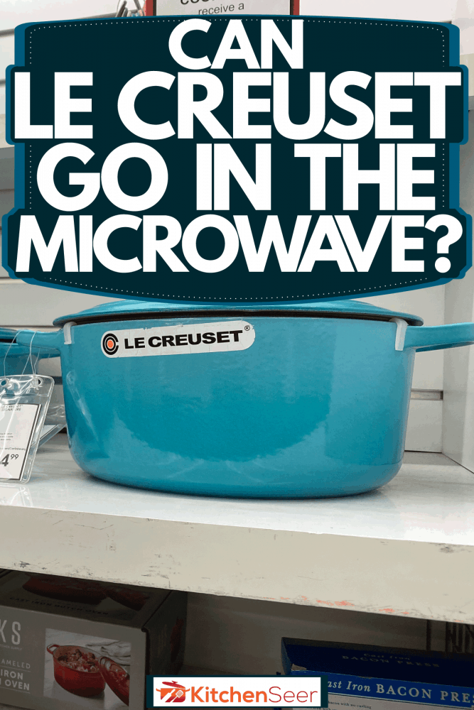 Le Creuset cooking pots for sale at a store, Can Le Creuset Go In The Microwave?