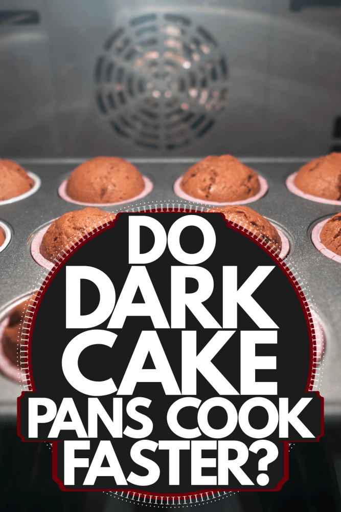Delicious brown chocolates in the oven, Do Dark Cake Pans Cook Faster?