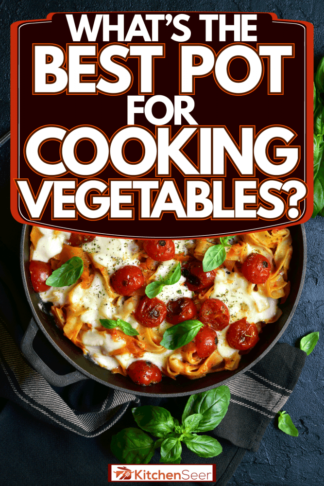 一个小锅,板油蔬菜和豆腐,蔬菜最好的烹饪锅是什么?