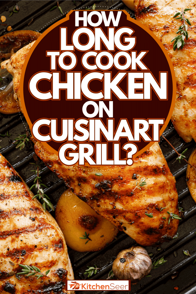 用香葱和牛至装饰的美味烤鸡胸肉，在Cuisinart烤架上煮鸡多长时间?