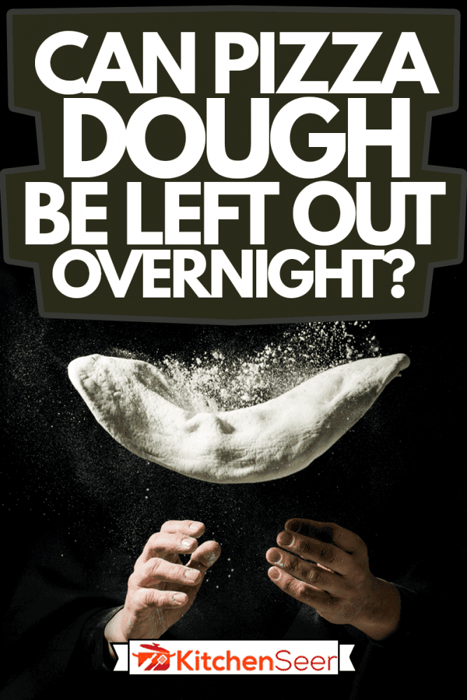 披萨厨师使用飞行披萨面团,披萨面团被排除在外过夜吗?
