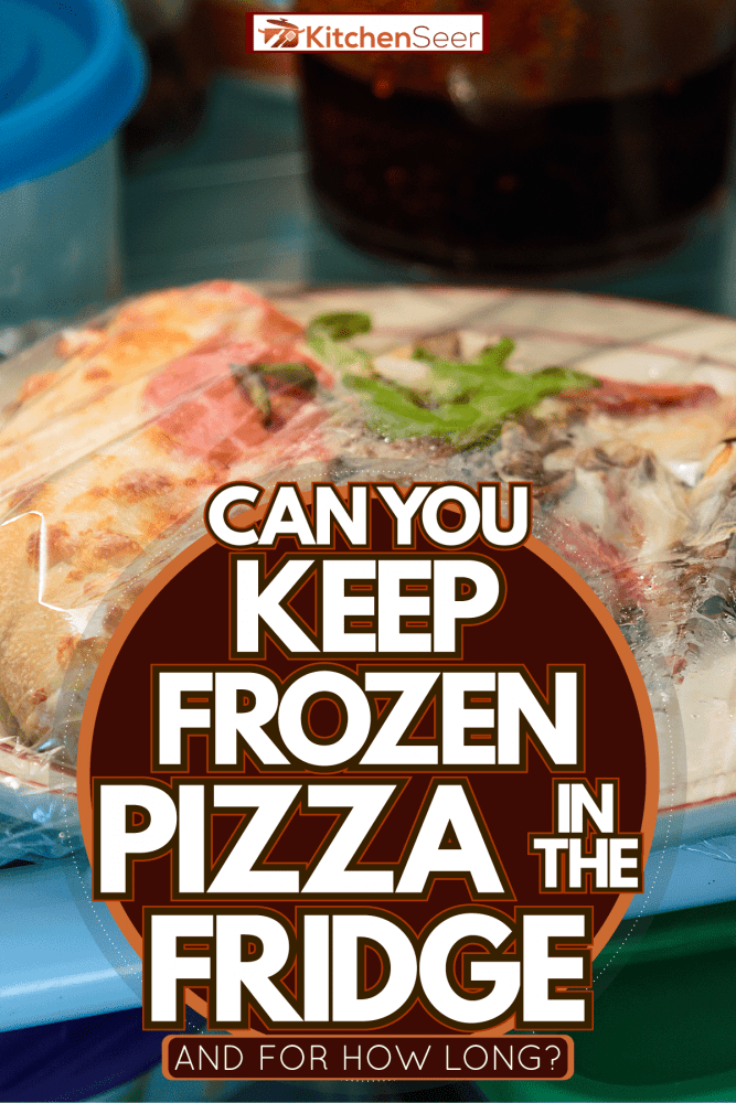 你能把冷冻的披萨保存在冰箱里吗(能保存多长时间)?”width=