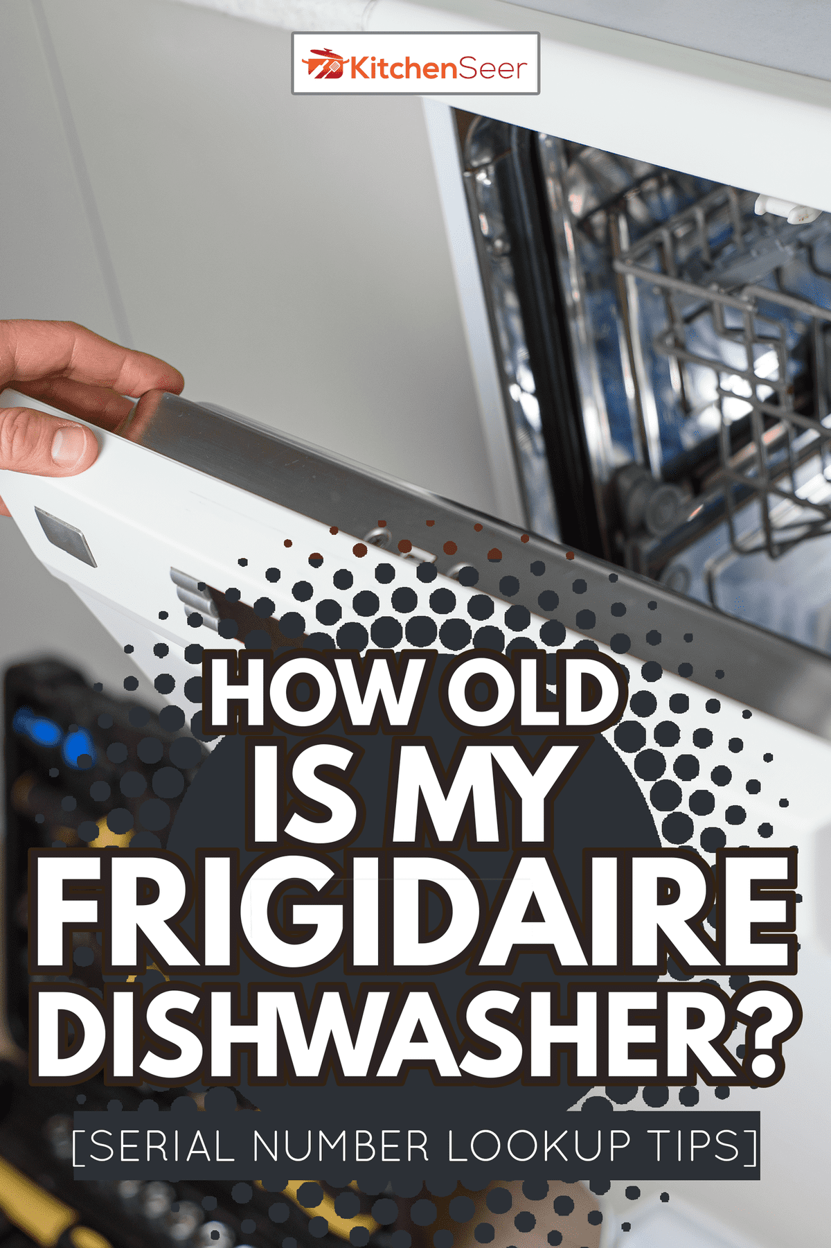 Man repairing a dishwasher with tools - How Old Is My Frigidaire Dishwasher [Serial Number Lookup Tips]