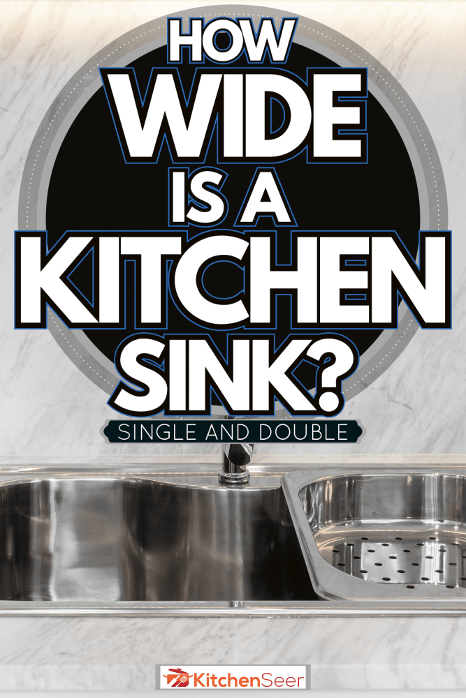 大理石厨房和现代钢雷电竞官网网址水槽，厨房水槽有多宽?[单人及双人]