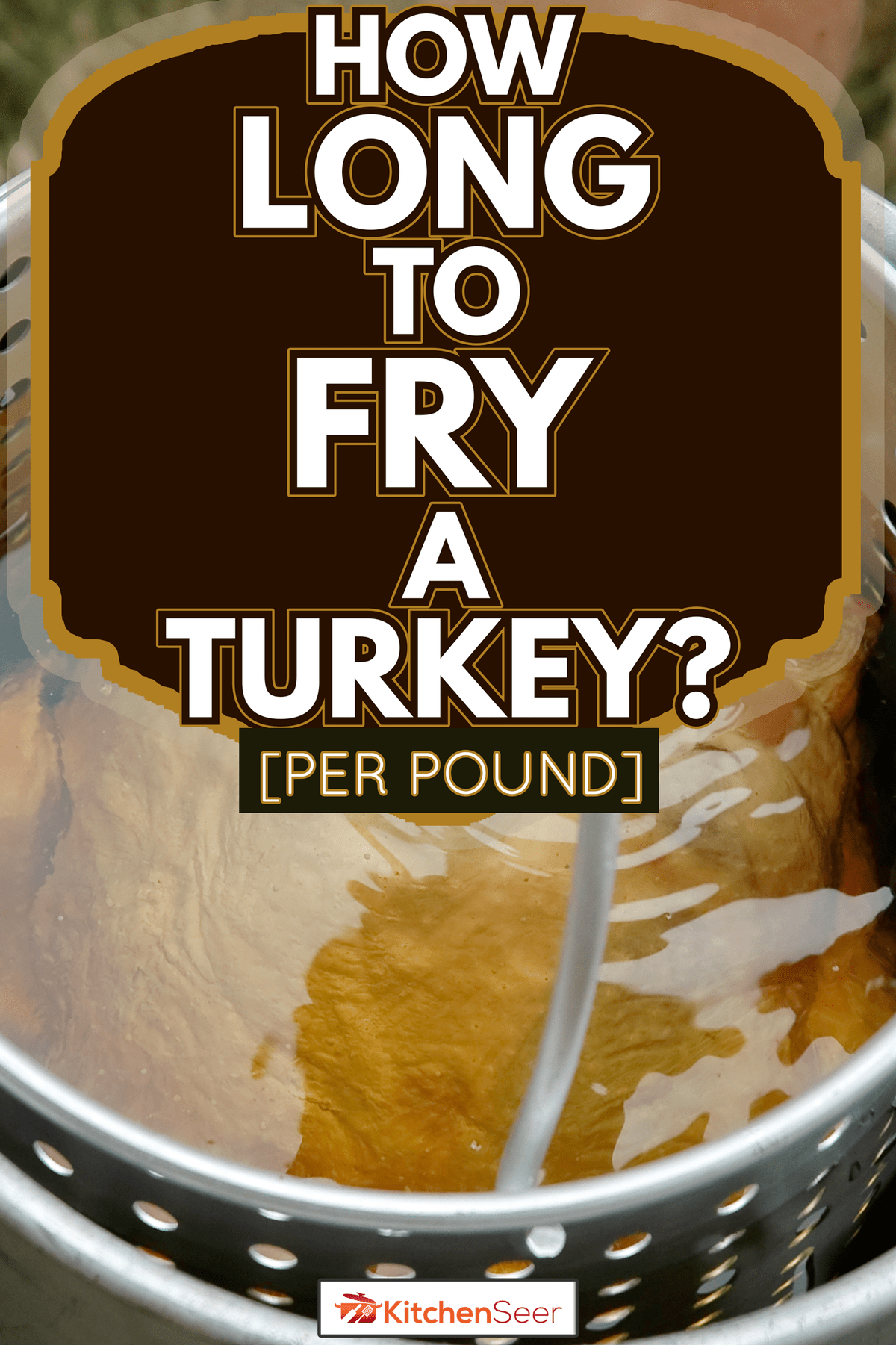 土耳其慢慢会降低成一个大壶热花生油煎,煎一个土耳其多久呢?(每磅)