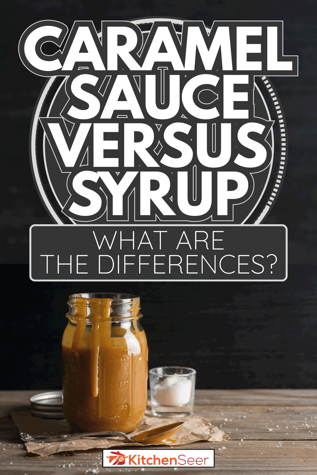 自制的咸焦糖酱,一个罐子里,用勺子。焦糖酱汁和糖浆有什么差异