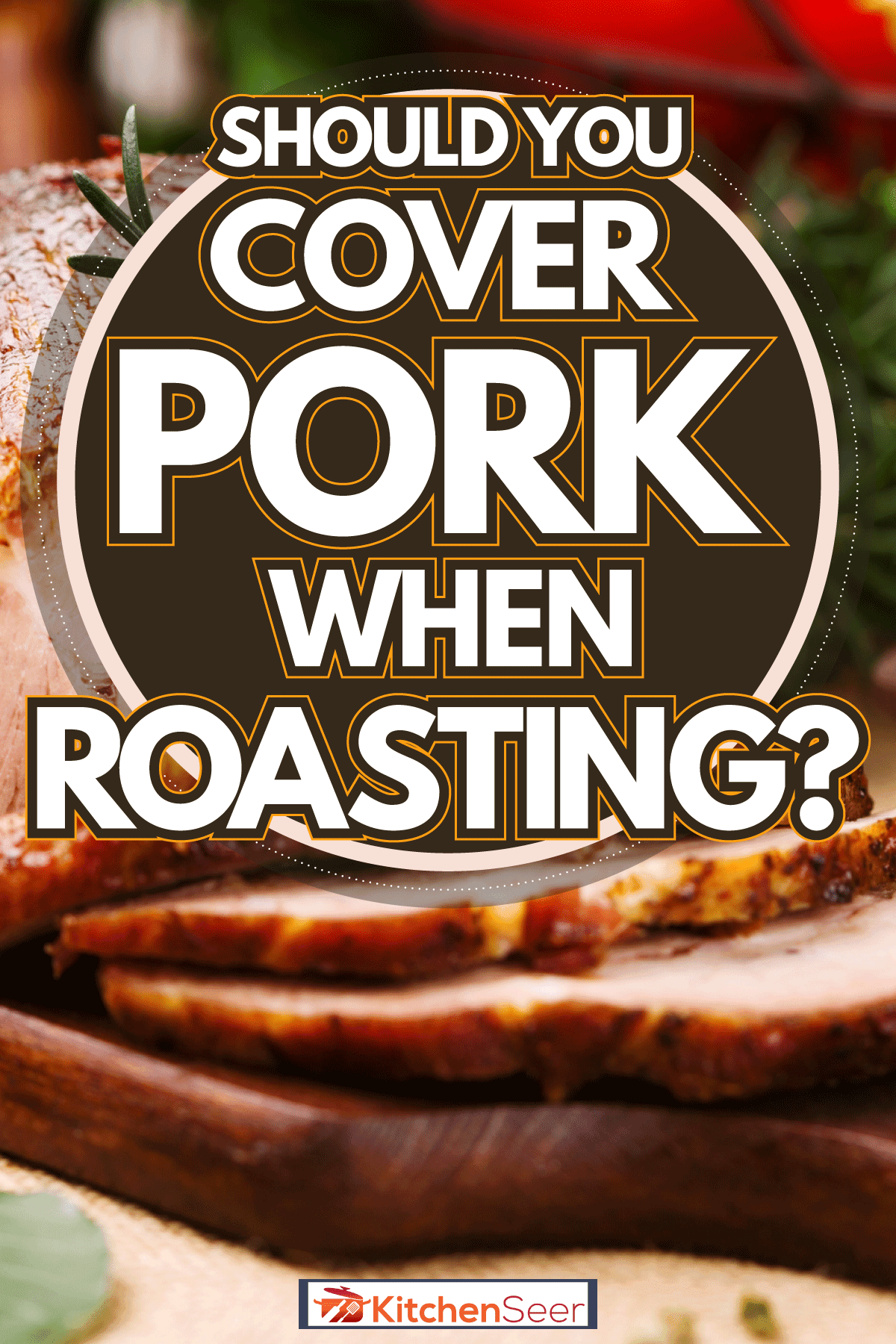 用蔓越莓、罗勒、香菜和迷迭香蘸烤猪肉，烤猪肉时应该盖住吗?