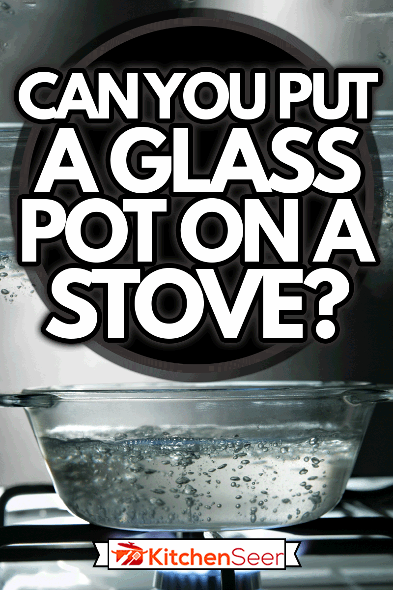 Glass saucepan on the gas stove close-up, Can You Put A Glass Pot On A Stove?
