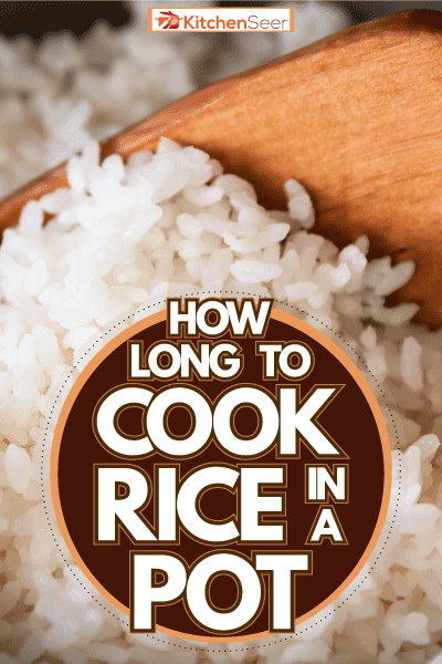 Freshly cooked rice in a pot, How Long To Cook Rice In A Pot