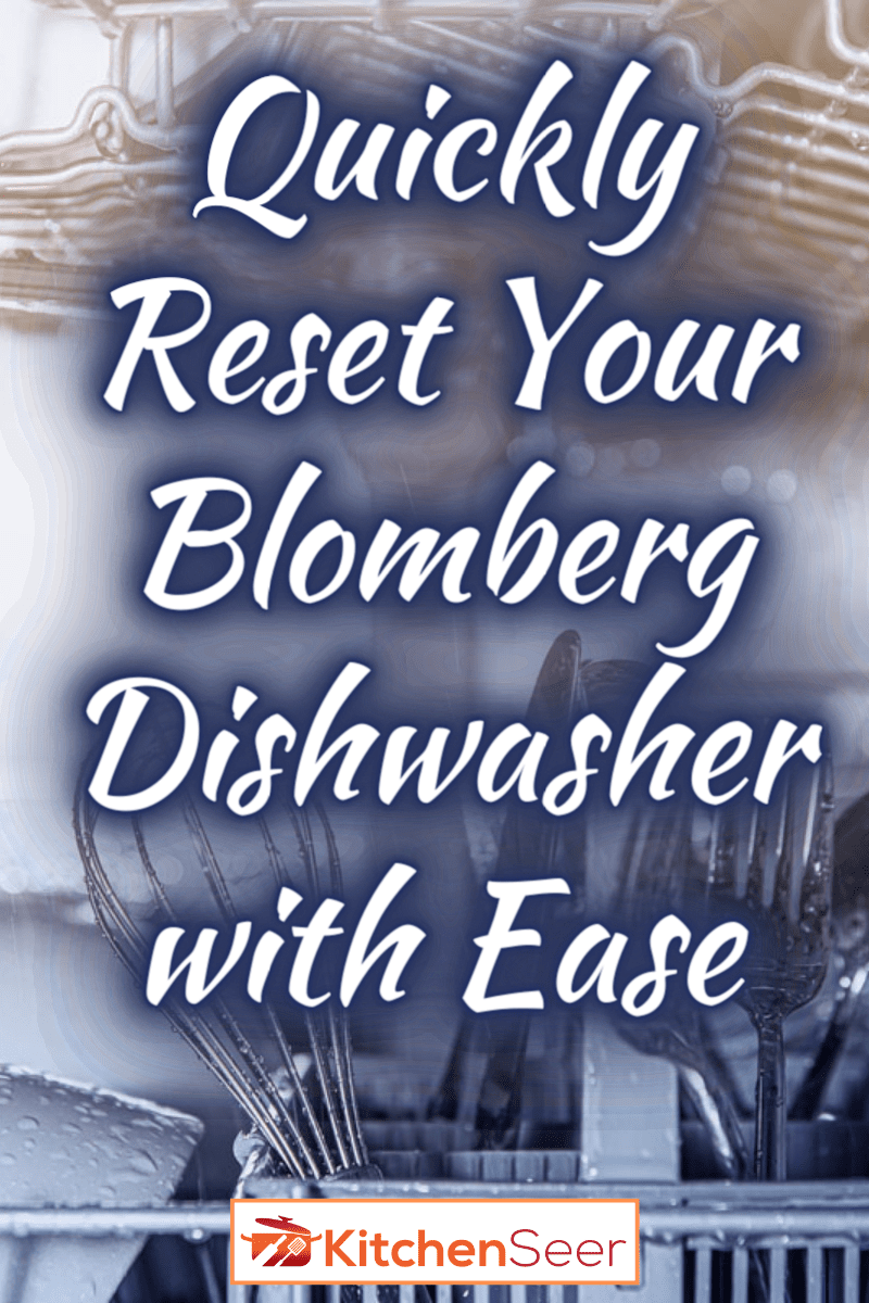 如何重置Blomberg洗碗机(快速和轻松地)